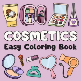 Cosmetics Easy Coloring Book: Cute & Simple Illustrations for All Ages (Easy Coloring Books) Paperback  May 4, 2024