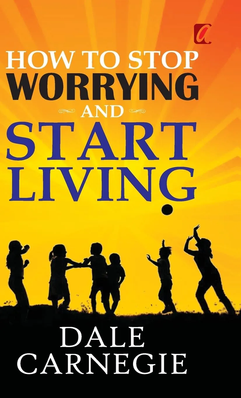 HOW TO STOP WORRYING AND START LIVING Hardcover  September 1, 2023